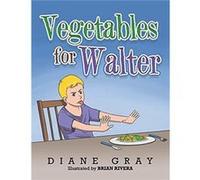 Vegetables for Walter - Diane Gray - Author Solutions Inc - Livre en Anglais Diane GrayDiane Gray (Auteur)