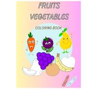 Vegetables & Fruits Coloring Book: Learn Fruits & Vegetables Through Fun Coloring Activities for Kids Ages 3-8
