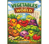 VEGETABLES OF THE WORLD: 100 Real Vegetables from Global Kitchens to Discover