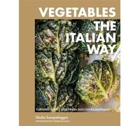 Vegetables the Italian Way Turning Simple and Fresh into Extraordinary - Giulia Scarpaleggia - Artisan - ebook (ePub) - Livre