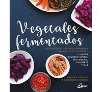 Vegetales fermentados: Recetas creativas para fermentar 64 vegetales y hierbas.. y hacer chucrut, kimchi, encurtidos, chutneys y más