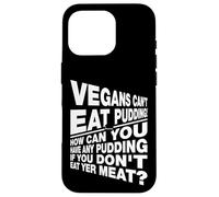 Végétaliens Que Vous ne Pouvez Pas Avoir de Pudding si Vous ne Mangez Pas Votre Viande Coque pour iPhone 16 Pro