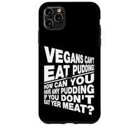Végétaliens Que Vous ne Pouvez Pas Avoir de Pudding si Vous ne Mangez Pas Votre Viande Coque pour iPhone 11 Pro Max