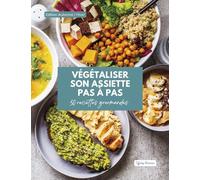 Végétaliser son assiette pas à pas: 50 recettes gourmandes, édition automne/hiver