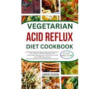 VEGETARIAN ACID REFLUX DIET COOKBOOK: 60+ Easy to Make Delicious and Nourishing Recipes for Relief from LPR and GERD Symptoms