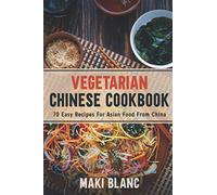 Vegetarian Chinese Cookbook: 70 Easy Recipes For Asian Food From China