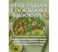 VEGETARIAN COOKBOOKS: 3 BOOKS IN 1 - Quick & Easy Meals, Plant-Based Comfort Food, and Healthy High-Protein Eating for Every Day