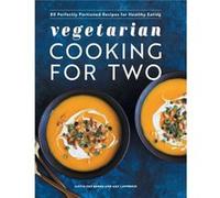 Vegetarian Cooking for Two 80 Perfectly Portioned Recipes for Healthy Eating by Justin Fox Burks & Amy Lawrence Justin Fox Burks Amy Lawrence (Auteur)