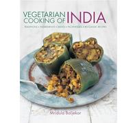 Vegetarian Cooking of India: Traditions, Ingredients, Tastes, Techniques, 80 Classic Recipes