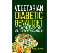VEGETARIAN DIABETIC RENAL DIET COOKBOOK FOR THE NEWLY DIAGNOSED: Quick Delicious Low Carbs and Low Sodium Recipes for Optimal Kidney Function
