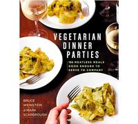 Vegetarian Dinner Parties: 150 Meatless Meals Good Enough to Serve to Company: A Cookbook