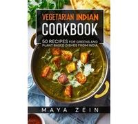 Vegetarian Indian Cookbook 50 Recipes For Greens And Plant Based Dishes From India - Maya Zein - Amazon Digital Services LLC KDP - Livre en Anglais Maya ZeinMaya Zein (Auteur)