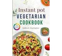Vegetarian Instant Pot Cookbook with Pictures: Easy, Delicious, and Healthy Plant-Based Recipes for Everyday Meals Without the Hassle