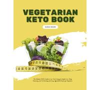 Vegetarian Keto Book: The Ultimate 2020's Guide to Low-Carb Living for Weight Loss, Body Cleansing, and Fat Burning with Easy, Affordable Recipes for Beginners
