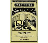 Vegetarian Pasta And Rice Dishes - A Collection Of Old-Time Recipes With No Meat