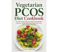 Vegetarian PCOS Diet Cookbook: Easy Plant-Based Recipes Featuring Vegetables, Legumes, Whole Grains and Protein-Rich Foods with a 30-Day Meal Plan