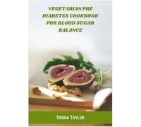 Vegetarian Pre Diabetes Cookbook for Blood Sugar Balance