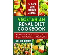 VEGETARIAN RENAL DIET COOKBOOK: The Ultimate Guide For Managing Kidney Disease With Nutritious and Healthy Meal