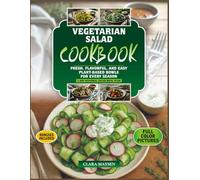 Vegetarian Salad Cookbook: Fresh, Flavorful, and Easy Plant-Based Bowls for Every Season.