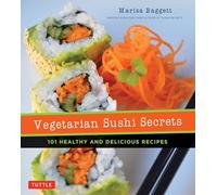 Vegetarian Sushi Secrets: 101 Healthy and Delicious Recipes