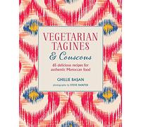 Vegetarian Tagines & Couscous: 65 Delicious Recipes for Authentic Moroccan Food