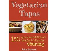 Vegetarian Tapas: 150 quick and delicious snacks and bites for sharing