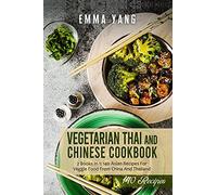 Vegetarian Thai And Chinese Cookbook: 2 Books In 1: 140 Asian Recipes For Veggie Food From China And Thailand