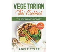 Vegetarian Thai Cookbook: Asian Food Made Simple With Over 77 Easy Recipes For Amazing Veggie Dishes