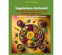 Vegetariano che Bontà!: Consigli e Ricette per una Cucina Salutare Vegetariana