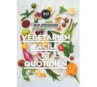 Végétarien facile et quotidien 80 idées pour cuisiner sans viande et sans poisson - Jean Montagard - La Martiniere Eds De - cartonné - Guide
