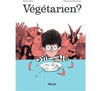 Végétarien ? Julien Baer (Auteur), Sébastien Mourrain (Illustration)