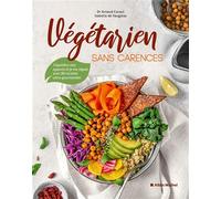Végétarien sans carences – J'équilibre mes apports et je me régale avec 80 recettes ultra-gourmandes