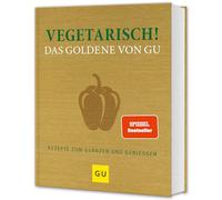 Vegetarisch! Das Goldene von GU: Über 400 fleischlose Rezepte zum Glänzen und Genießen: Gesund, lecker, alltagstauglich!
