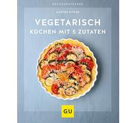 Vegetarisch Kochen Mit 5 Zutaten