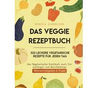 Vegetarisches Kochbuch XXL! 322 leckere vegetarische Gerichte für jeden Tag - Das Veggie Rezeptbuch auch für Anfänger und Berufstätige | Gesunde Ernährung leicht gemacht inkl. Nährwertangaben & Tipps