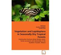 Vegetation And Lepidoptera In Seasonally Dry Tropical Forests: Community Structure Along Climate Zones, Forest Succession And Seasonality In The Southern Yucatán, Mexico