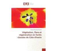 Vegetation, flore et regeneration en forets classees de cote d'Ivoire - François Kouamé - Universitaires Europeennes - broché - Etude