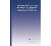 Vegetation patterns, hydrology, and water chemistry in small watersheds in the Hoh River Valley, Olympic National Park