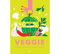 Veggie - 500 Recettes Végétariennes Pour Se Régaler Au Quotidien