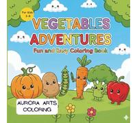 Veggie Adventures by Aurora Arts Coloring: A Cute and Fun Vegetable Coloring Book for Kids Ages 3-8 | Happy Carrots, Dancing Peas, Smiling Broccoli & ... Vegetable Characters for Little Artists!
