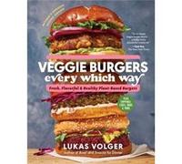 Veggie Burgers Every Which Way 2nd Edn by Lukas Volger Lukas Volger (Auteur)