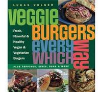 Veggie Burgers Every Which Way: Plus toppings, sides, buns & more