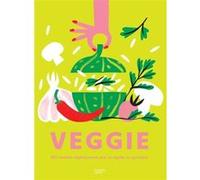 VEGGIE: 500 recettes végétariennes pour se régaler au quotidien