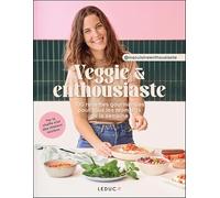 Veggie & enthousiaste : 100 recettes gourmandes pour tous les moments de la semaine