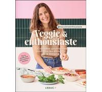 Veggie & enthousiaste : 100 recettes gourmandes pour tous les moments de la semaine