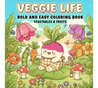 Veggie Life Bold and Easy Coloring Book for Adults and Teens: 50 Cozy Vegetables and Fruits for Relaxation, Mindful Coloring & Stress Relief