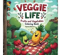 Veggie Life: Fruits and Vegetables Coloring Book: Bring Life to Fruits and Vegetables Coloring and Activity Book for Adults, Teens & Kids