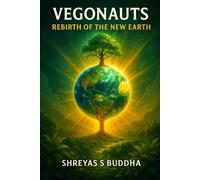 VEGONAUTS - Rebirth of the New Earth: The Final Pulse. The Birth of a Kinder Earth