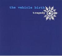 Vehicle Birth - Tragedy