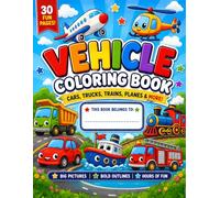 Vehicle Coloring Book for Kids: 30 Fun and Easy Cars, Trucks, Trains, Planes and More to Color and Learn - Ages 3-8
